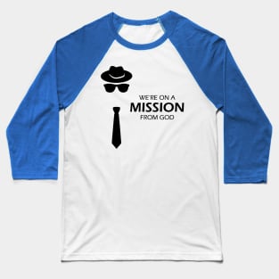 We're On A Mission From God 1 Baseball T-Shirt